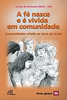 Livro Fé nasce e é vivida em comunidade (A): Comunidades cristãs na terra de Israel - Visão Global 13