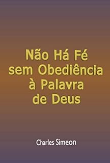 Não Há Fé Sem Obediência À Palavra De Deus