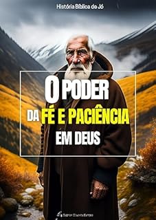Livro O Poder da fé e Paciência em Deus: Descubra a Jornada de Fé e Superação para vencer o sofrimento