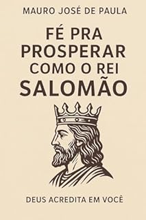 Livro Fé pra prosperar como o rei Salomão. : Deus acredita em você.
