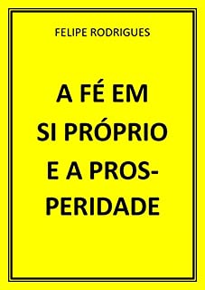 Livro A FÉ EM SI PRÓPRIO E A PROSPERIDADE