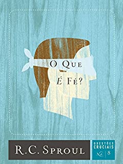 Livro O que é fé? (Questões Cruciais Livro 8)