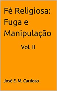 Livro Fé Religiosa: Fuga e Manipulação: Vol. II