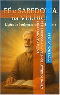 Livro Fé e Sabedoria na Velhice: Lições de Paulo para uma Vida Plena