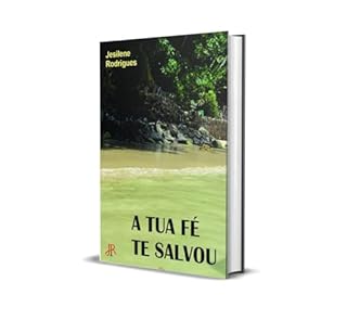 Livro A TUA FÉ TE SALVOU