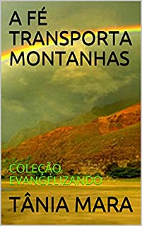Livro A FÉ TRANSPORTA MONTANHAS: COLEÇÃO EVANGELIZANDO