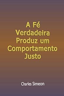 A Fé Verdadeira Produz Um Comportamento Justo