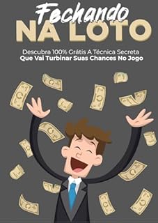 Livro Fechando na Loto: O Segredo para Ganhar na Loteria! (Loterias Detonadas - Do Jeito Fácil)