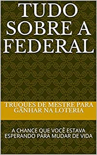 Livro Tudo Sobre a Federal - Truques de Mestre Para Ganhar na Loteria: A Chance Que Você Estava Esperando Para Mudar de Vida