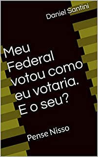Livro Meu Federal votou como eu votaria. E o seu?: Pense Nisso