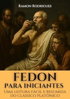 Livro Fedon Para Iniciantes: Uma leitura fácil e resumida do Clássico Platônico