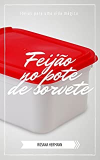 Livro Feijão no pote de sorvete: Ideias para uma vida mágica (DicasPraVida Livro 1)
