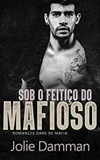 Livro Sob o Feitiço do Mafioso: Romances Dark de Máfia