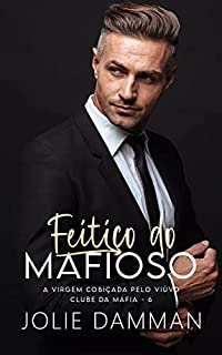 Livro Feitiço do Mafioso: A Virgem Cobiçada pelo Viúvo (Clube da Máfia Livro 6)