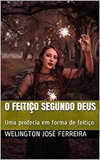 Livro O feitiço segundo Deus: Uma profecia em forma de feitiço