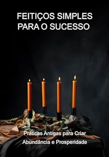 Livro Feitiços Simples Para O Sucesso Práticas Antigas Para Criar Abundância E Prosperidade