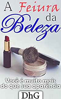 Livro A Feiura da Beleza: Você é muito mais do que sua aparência