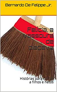 Livro Felícia, a vassoura de piaçava: Histórias para contar a filhos e netos