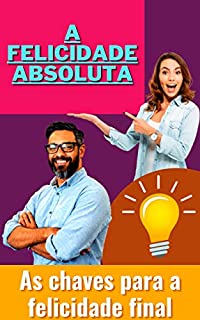 Livro A felicidade absoluta: As chaves para a felicidade final