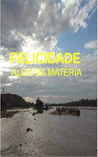 FELICIDADE ALÉM DA MATÉRIA: EM BUSCA DO SENTIDO DA VIDA