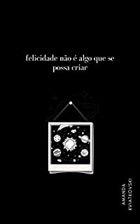 Livro Felicidade não é algo que se possa criar