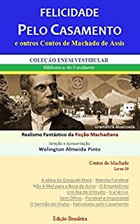 Livro FELICIDADE PELO CASAMENTO E OUTROS CONTOS DE MACHADO DE ASSIS: Realismo Fantástico da Ficção Machadiana (Contos do Machado Livro 9)