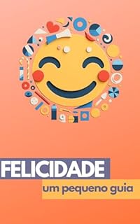Livro Felicidade: um pequeno guia