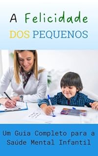 Livro A Felicidade dos Pequenos: Um Guia Completo para a Saúde Mental Infantil