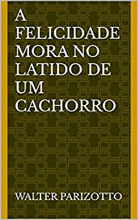 A felicidade mora no latido de um cachorro