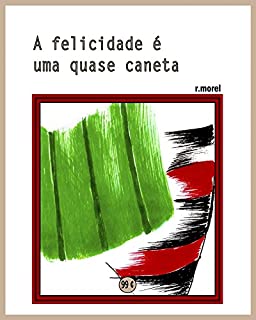 A felicidade é uma quase caneta (Coleção "Campanha do Flamengo no Brasileirão 2017" Livro 34)
