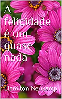 Livro A felicidade é um quase nada