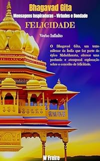 Livro Felicidade - Segundo Bhagavad Gita - Mensagens Inspiradoras - Virtudes e Bondade (Série Bhagavad Gita Livro 12)