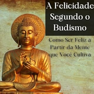 Livro A Felicidade Segundo o Budismo: Como Ser Feliz a Partir da Mente que Você Cultiva