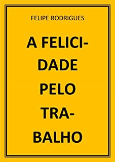 Livro A FELICIDADE PELO TRABALHO