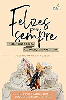 Livro Felizes para Sempre: Encontrando Graça nas Bagunças do Casamento