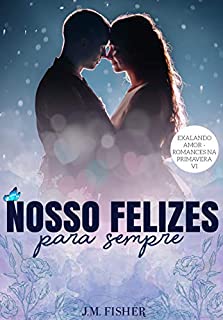 Livro Nosso felizes para sempre (Exalando Amor - Romances na Primavera Livro 6)