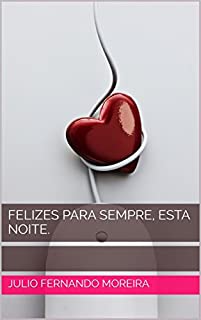 Livro Felizes para sempre, esta noite. (textos teatrais de Julio Fernando Moreira Livro 8)