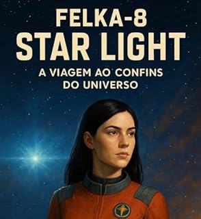 Livro FELKA-8 STAR LIGHT: A VIAGEM AO CONFINS DO UNIVERSO: Romance Story