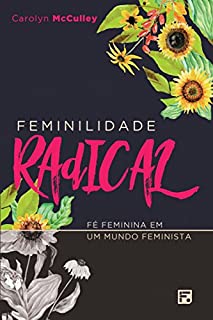 Livro Feminilidade Radical: Fé Feminina em um Mundo Feminista