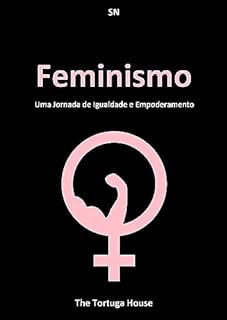 Livro Feminismo: Uma Jornada de Igualdade e Empoderamento (Horizontes Comunistas: Rumo à Sociedade de Esquerda)