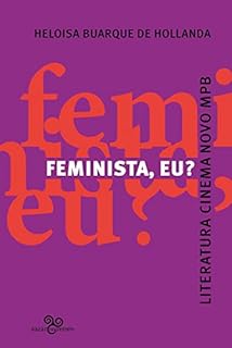 Feminista, eu?: Literatura, Cinema Novo, MPB