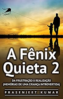 Livro A Fênix Quieta 2: Da Frustração À Realização (Memórias de uma Criança Introvertida)