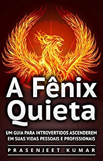 Livro A Fênix Quieta: Um Guia Para Introvertidos Ascenderem Em Suas Vidas Pessoais E Profissionais