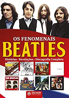 Os Fenomenais Beatles - Histórias, Revelações, Discografia Completa (Discovery Publicações)