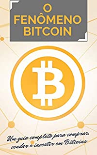 Livro O FENÔMENO BITCOIN: Um guia completo para comprar, vender e investir em Bitcoins
