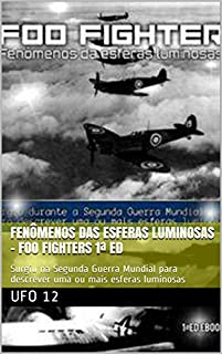 Fenômenos das esferas luminosas - Foo Fighters 1ª Ed: Surgiu na Segunda Guerra Mundial para descrever uma ou mais esferas luminosas