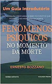 Livro Fenômenos Psíquicos no Momento da Morte - Um Guia Introdutório - Bozzano (Autores Espiritualistas Livro 19)