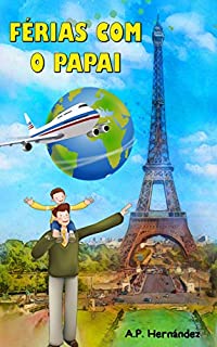 Livro Férias com o Papai: Livro infantil de 6 a 7 anos de idade. Uma viagem muito especial!