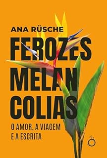 Livro Ferozes melancolias: O amor, a viagem e a escrita