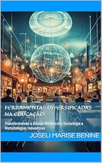 Livro Ferramentas Diversificadas na Educação: Transformando o Ensino Médio com Tecnologia e Metodologias Inovadoras